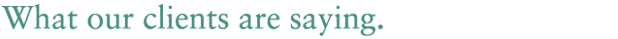 What our clients are saying.